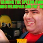 THE COMPLETIONIST | OBTAINING THE SPEEDO OWNED BY CRAIG FELDSPAR AND FAT *AST**D! YES!!! | image tagged in the completionist | made w/ Imgflip meme maker
