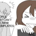 I tried making a new template | PEOPLE SAYING I CAN’T MAKE NEW MEME TEMPLATES; ME | image tagged in disgusted emirichu,memes | made w/ Imgflip meme maker