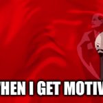 motivation | ME WHEN I GET MOTIVATED | image tagged in gifs,demotivationals,russia | made w/ Imgflip video-to-gif maker