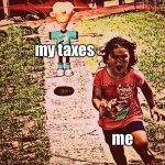 Sheen T-pose | my taxes; me | image tagged in sheen t-pose | made w/ Imgflip meme maker