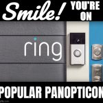 The name "Big Brother" was already taken | YOU'RE 
ON; Smile! POPULAR PANOPTICON | image tagged in amazon ring | made w/ Imgflip meme maker