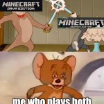 Minecraft Bedrock vs Minecraft Java | me who plays both | image tagged in tom and jerry cat dog fight,minecraft,minecraft memes | made w/ Imgflip meme maker