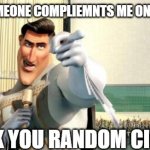 Megamind Thank You Random Citizen | WHEN SOMEONE COMPLIEMNTS ME ON MY MEME:; THANK YOU RANDOM CITIZEN! | image tagged in megamind thank you random citizen,memes,funny,megaman,compliment | made w/ Imgflip meme maker