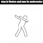 *dabs in [blank]* | yo mama so fat she took one step in Venice and now its underwater; *DABS IN GEOGRAPHY* | image tagged in dabs in blank | made w/ Imgflip meme maker