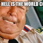 Sheriff Buford T Justice | WHAT THE HELL IS THE WORLD COMING TO | image tagged in funny memes | made w/ Imgflip meme maker