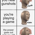 Panik Kalm Panik Meme | you hear gunshots you're playing a game the power goes out and you still hear gunshots | image tagged in memes,panik kalm panik,gaming,guns,games,fps | made w/ Imgflip meme maker