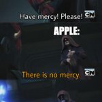 No mercy | DOCTORS:; APPLE: | image tagged in no mercy | made w/ Imgflip meme maker