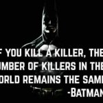 Batman quote if you kill a killer