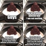 CHOCOLATE GORILLA MY DUDE | You’ve probably noticed that I am not melting; Guys; Then put in the code “3tXRh3kZ” on the Load Season. Reply when you’re finished. Add extra words if you’d like. Hopefully I can stay in this pan of cold milk without melting, but anyways, cheerio! So this is the perfect time to tell you to go to the Hunger Games Simulator on Brantsteele.net | image tagged in gorilla not melting,hunger games | made w/ Imgflip meme maker