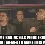 I have no ideas | MY BRAINCELLS WONDERING WHAT MEMES TO MAKE THIS WEEK | image tagged in gifs,funny,help me,i have no idea what i am doing | made w/ Imgflip video-to-gif maker