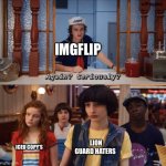 again? seriously? | IMGFLIP; ICEU COPY’S; LION GUARD HATERS | image tagged in again seriously | made w/ Imgflip meme maker
