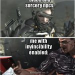 WHY WON'T YOU DIE | blade and sorcery npcs:; me with invincibility enabled: | image tagged in why won't you die,nanomachines son,blade and sorcery | made w/ Imgflip meme maker