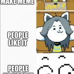 Tem is happy with up votes | YOU MAKE MEME; PEOPLE LIKE IT; PEOPLE UP VOTE IT AND REPOST | image tagged in undertale | made w/ Imgflip meme maker