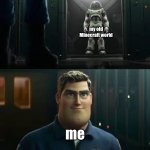 Minecraft | my old Minecraft world; me | image tagged in buzz lightyear suit | made w/ Imgflip meme maker