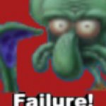 Squidward Failure