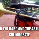 ChainTrombone | WHEN THE BARD AND THE ARTIFCER; COLLABORATE | image tagged in chaintrombone | made w/ Imgflip meme maker
