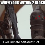 I Will Initiate Self-Destruct | CREEPERS WHEN YOUR WITHIN 2 BLOCKS OF THEM | image tagged in i will initiate self-destruct,minecraft creeper,memes,funny,minecraft | made w/ Imgflip meme maker