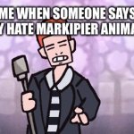 I swear to god if YOU SAY YOU HATE MARKIPIER ÆÑĮMÆTĘD Į WĮŁŁ KĮŁŁ ŸŒŪ | ME WHEN SOMEONE SAYS THEY HATE MARKIPIER ANIMATED; SAY GOODBYE! | image tagged in gifs,markipier animated | made w/ Imgflip video-to-gif maker