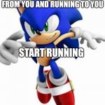 RUN | I AM 300000 MILES AWAY FROM YOU AND RUNNING TO YOU; START RUNNING | image tagged in i am coming for you | made w/ Imgflip meme maker