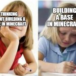thinking | BUILDING A BASE IN MINECRAFT; THINKING ABOUT BUILDING A BASE IN MINECRAFT | image tagged in thinking about vs doing | made w/ Imgflip meme maker