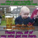Drunk Baby | After 4 years on imgflip I went over 1 million points this week, so I decided to have a little party for myself. Thank you, all of you who got me here. | image tagged in drunk baby | made w/ Imgflip meme maker