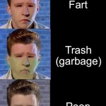 rick astley becoming sick (you smell) | POV: you smell; Pizza; Nothing; Fart; Trash (garbage); Poop; skunk spray; Durrain (the most smelly fruit ever in the world); EVERYTHING | image tagged in rick astley becoming sick | made w/ Imgflip meme maker