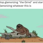 Stop glamorizing the grind meme