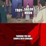We're 'cousins' | SAILOR MOON; TROY; TURNING THE GAY COUPLE INTO COUSINS | image tagged in madara and hashirama agreement handshake | made w/ Imgflip meme maker