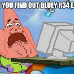 It's time Thomas left, for he had seen everything | WHEN YOU FIND OUT BLUEY R34 EXISTS | image tagged in patrick star internet disgust,bluey,cartoon,funny | made w/ Imgflip meme maker