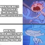 Too strict, bro | WHEN YOU WASTE THE TEACHER’S TIME BEING FIVE SECONDS LATE TO CLASS; WHEN THE TEACHER WASTES EVEN MORE OF YOUR TIME SCOLDING YOU FOR IT | image tagged in que angry cute,school | made w/ Imgflip meme maker