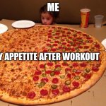 I'm hungry :c | ME; MY APPETITE AFTER WORKOUT | image tagged in little girl gigantic pizza | made w/ Imgflip meme maker