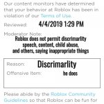 Banned from roblox new interface | 4/4/2019 1:29 PM; Roblox does not permit discrimarlity speech, content, child abuse, and others, saying inappropriate things; Discrimarlity; he does; 4/5/2019 1:29 PM | image tagged in banned from roblox new interface | made w/ Imgflip meme maker