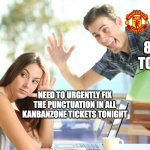 ManUtd fan avoiding reality | :; 8PM TODAY; NEED TO URGENTLY FIX THE PUNCTUATION IN ALL KANBANZONE TICKETS TONIGHT | image tagged in avoiding | made w/ Imgflip meme maker