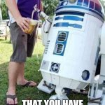 Droid | THIS IS THE DROID; THAT YOU HAVE BEEN LOOKING FOR | image tagged in droid | made w/ Imgflip meme maker