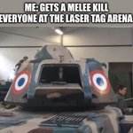 Scared French Tank | ME: GETS A MELEE KILL
EVERYONE AT THE LASER TAG ARENA: | image tagged in scared french tank | made w/ Imgflip meme maker