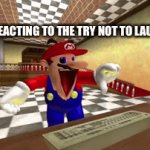 . | THE GUY REACTING TO THE TRY NOT TO LAUGH VIDEO: | image tagged in gifs,memes,mario | made w/ Imgflip video-to-gif maker