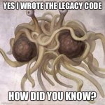 Those are balls of mud | YES I WROTE THE LEGACY CODE; HOW DID YOU KNOW? | image tagged in flying spaghetti monster | made w/ Imgflip meme maker