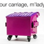 Your carriage, m'lady
