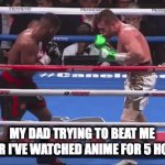 theme song plays | MY DAD TRYING TO BEAT ME AFTER I'VE WATCHED ANIME FOR 5 HOURS | image tagged in gifs,fighting | made w/ Imgflip video-to-gif maker
