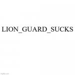 Lion_Guard_Sucks logo