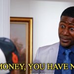 Melvin Ward I have money, you have nothing meme