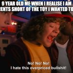 e | 9 YEAR OLD ME WHEN I REALISE I AM 50 CENTS SHORT OF THE TOY I WANTED TO GET | image tagged in stranger things overpriced | made w/ Imgflip meme maker