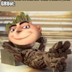 GRUot | GRUot isn't real he can't hurt you.
GRUot: | image tagged in baby groot,gru,despicable me | made w/ Imgflip meme maker
