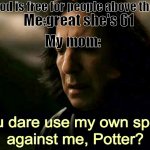 How dare you use my own spells against me, Potter? Meme Generator - Imgflip