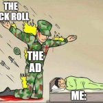 awesome | THE RICK ROLL THE AD ME: | image tagged in soldier protecting sleeping child,funny,memes,funny memes | made w/ Imgflip meme maker