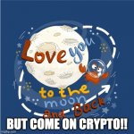 love you to the moon and back | BUT COME ON CRYPTO!! | image tagged in love you to the moon and back | made w/ Imgflip meme maker