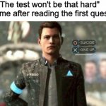 Test | Me: "The test won't be that hard"
Also me after reading the first question: | image tagged in suicide/ give up | made w/ Imgflip meme maker