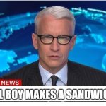 CNN Breaking News Anderson Cooper | A LOCAL BOY MAKES A SANDWICH | image tagged in cnn breaking news anderson cooper | made w/ Imgflip meme maker