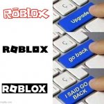 Even Roblox logo is getting oversimplified | image tagged in i said go back,oversimplified,roblox,logo,roblox logo | made w/ Imgflip meme maker