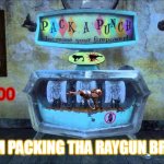 Pack a punch | -5000; 5000; IM PACKING THA RAYGUN BRO | image tagged in pack a punch | made w/ Imgflip meme maker